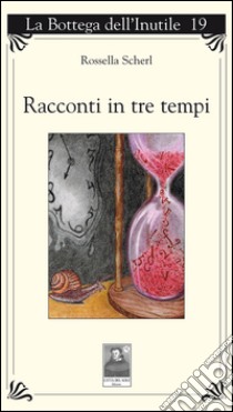 Racconti in tre tempi libro di Scherl Rossella