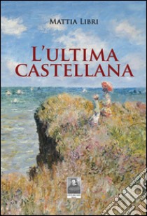 L'ultima castellana libro di Libri Mattia