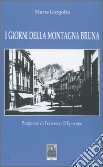 I giorni della montagna bruna libro di Gargotta Maria