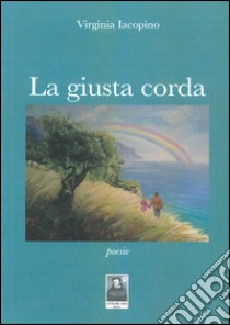 La giusta corda libro di Iacopino Virginia