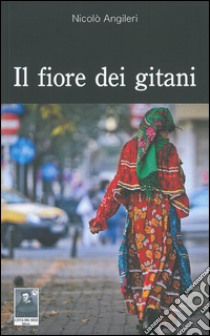 Il fiore dei gitani libro di Angileri Nicolò