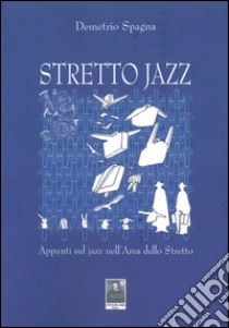 Stretto jazz. Appunti sul jazz nell'area dello Stretto libro di Spagna Demetrio