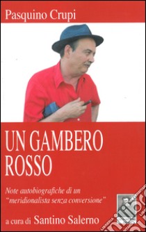 Un gambero rosso. Note autobiografiche di un «meridionalista senza conversione» libro di Crupi Pasquino