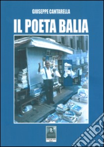 Il poeta Balia libro di Cantarella Giuseppe