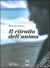 Il ritratto dell'anima libro di Mauro M. Teresa