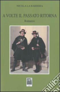 A volte il passato ritorna libro di La Barbera Nicola