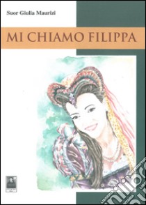 Mi chiamo Filippa libro di Maurizi Giulia