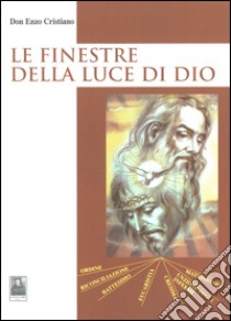 Le finestre della luce di Dio libro di Cristiano Enzo