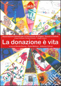 La donazione è vita. Associazione italiana per la donazione di organi, tessuti e cellule libro di Pavone Nicola; Mallamo Paola; Cotrupi Antonino