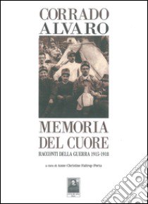 Memoria del cuore. Racconti della guerra 1915-1918 libro di Alvaro Corrado; Faitrop Porta A. C. (cur.)