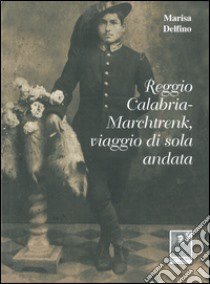 Reggio Calabria-Marchtrenk, viaggio di sola andata libro di Delfino Marisa