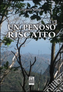 Un penoso riscatto libro di Versace Gregorio