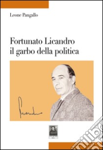 Fortunato Licandro il garbo della politica libro di Pangallo Leone