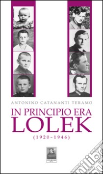 In principio era Lolek (1920-1946) libro di Catananti Teramo Antonino