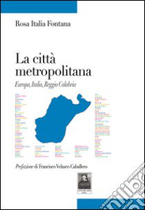 La città metropolitana. Europa, Italia, Reggio Calabria libro di Fontana Rosa Italia