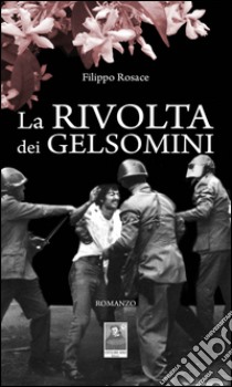 La rivolta dei gelsomini libro di Rosace Filippo