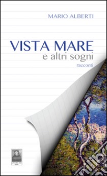 Vista mare e altri sogni libro di Alberti Mario