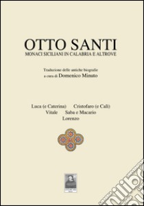 Otto santi. Monaci siciliani in Calabria e altrove libro di Minuto Domenico