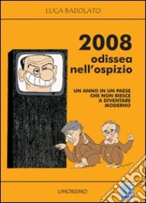 2008 Odissea nell'ospizio. Un anno in un paese che non riesce a diventare moderno libro di Badolato Luca