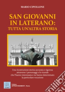 San Giovanni in Laterano: tutta un'altra storia libro di Cipollone Mario