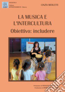 La musica e l'intercultura. Obiettivo: includere libro di Merletti Cinzia