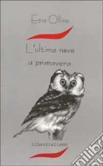 Ultima neve a primavera libro di Ollino Ezio