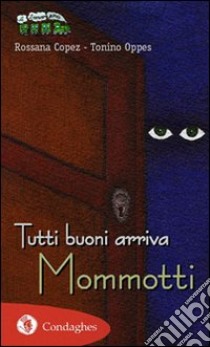 Tutti buoni arriva Mommotti. Ediz. illustrata libro di Copez Rossana; Oppes Tonino