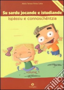 Sardu jocande e istudiande ispàssiu e connoschéntzia: pro èssere meres de sa limba (Su). Con DVD libro di Pinna Catte M. Teresa