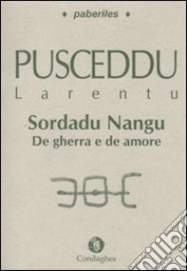 Sordadu Nangu. De gherra e de amore. Testo sardo libro di Pusceddu Larentu