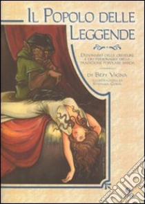 Il popolo delle leggende. Dizionario delle creature e dei personaggi della tradizione popolare sarda libro di Vigna Bepi