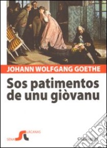 Patimentos de unu giòvanu. Testo tedesco a fronte (Sos) libro di Goethe Johann Wolfgang