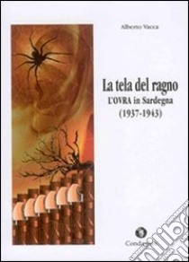 La tela del ragno. L'OVRA in Sardegna (1937-1943) libro di Vacca Alberto