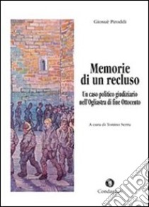 Memorie di un recluso. Un caso politico e giudiziario dell'Ogliastra di fine Ottocento libro di Piroddi Giosuè; Serra T. (cur.)