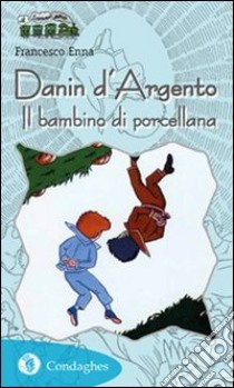 Danin d'Argento. Il bambino di porcellana libro di Enna Francesco