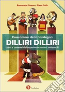 Dilliri-dilliri. Canzoniere della Sardegna. Con CD Audio. Vol. 2 libro di Garau Emanuele; Collu Pietro