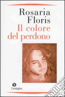 Il colore del perdono libro di Floris Rosaria