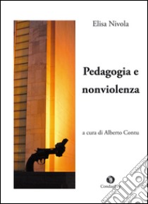 Pedagogia e nonviolenza libro di Nivola Elisa; Contu A. (cur.)