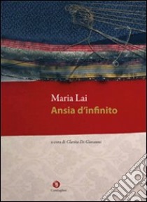 Ansia d'infinito. Ediz. illustrata. Con 2 DVD libro di Lai Maria; Di Giovanni C. (cur.)