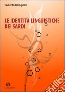 Le identità linguistiche dei sardi libro di Bolognesi Roberto