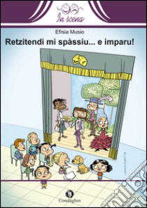 Retzitendi mi spàssiu... e imparu! libro di Musio Efisia