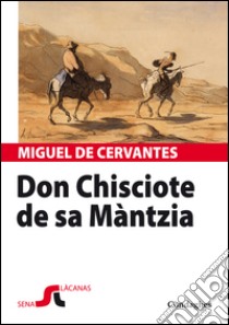 Don Chisciote de sa Màntzia. Testo sardo e spagnolo libro di Cervantes Miguel de