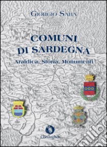 Comuni di Sardegna. Araldica, storia, monumenti libro di Saba Giorgio