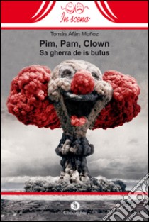 Pim, pam, clown. Sa gherra de is bufus (La guerra dei pagliacci) libro di Afán Muñoz Tomás