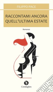 Raccontami ancora quell'ultima estate libro di Pace Filippo