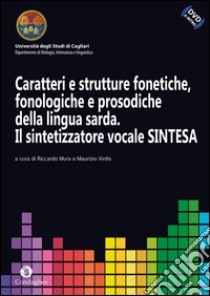 Caratteri e strutture fonetiche, fonologiche e prosodiche della lingua sarda. Il sintetizzatore vocale sintesa. Con DVD libro di Mura Riccardo; Virdis Maurizio