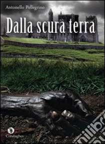 Dalla scura terra libro di Pellegrino Antonello