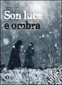 Son luce e ombra libro di Cau Eliano