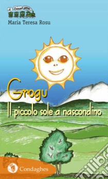 Grogu. Il piccolo sole a nascondino libro di Rosu Maria Teresa