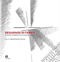 Sequenze di tempo. Intervento ambientale di Giovanni Campus. Ediz. illustrata libro di Picciau M. D. (cur.); Contu A. (cur.); Steingut I. (cur.)