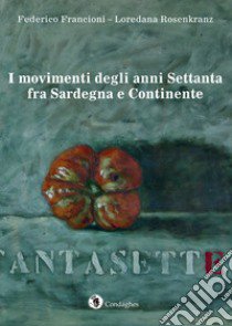 I movimenti degli anni Settanta fra Sardegna e Continente libro di Francioni Federico; Rosenkranz Loredana